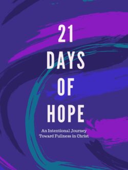 21 Days of Hope: An Intentional Journey Toward Fullness in Christ (hardcover)