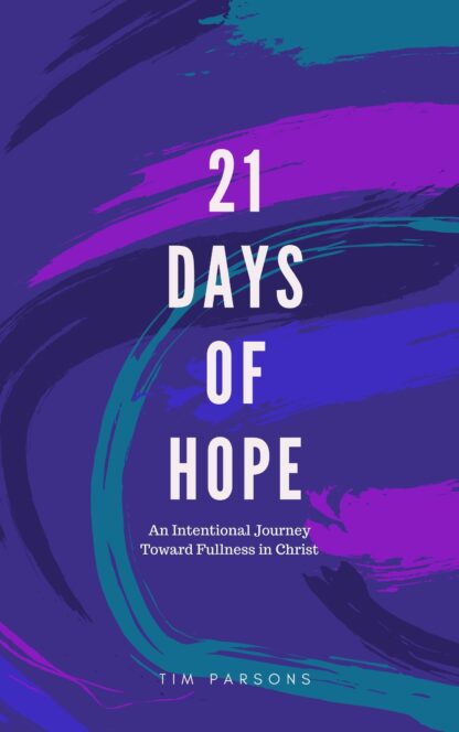 21 Days of Hope: An Intentional Journey Toward Fullness in Christ (hardcover)
