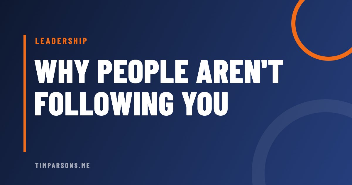 5 Reasons People May Not Be Following Your Leadership